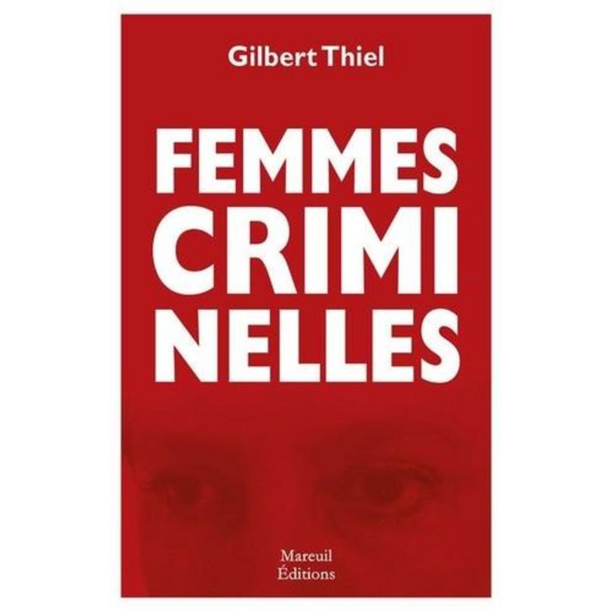 FEMMES CRIMINELLES, Thiel Gilbert