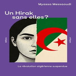 UN HIRAK SANS ELLES ? LA REVOLUTION ALGERIENNE SUSPENDUE, Messaoudi Myassa