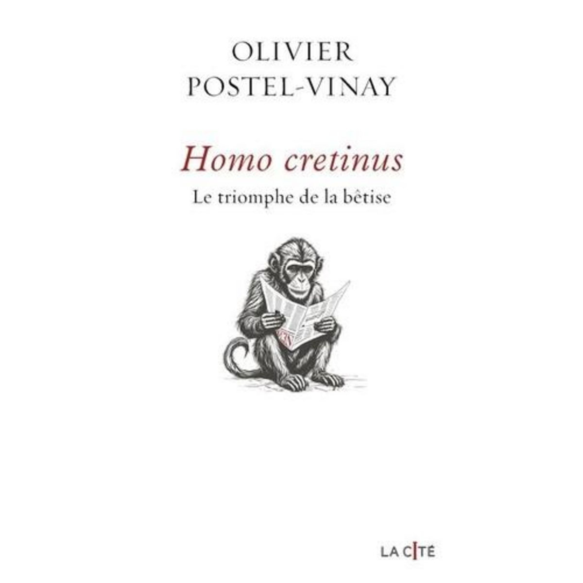 HOMO CRETINUS. LE TRIOMPHE DE LA BETISE, Postel-Vinay Olivier