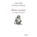 HOMO CRETINUS. LE TRIOMPHE DE LA BETISE, Postel-Vinay Olivier