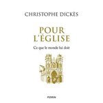 POUR L'EGLISE. CE QUE LE MONDE LUI DOIT, Dickès Christophe