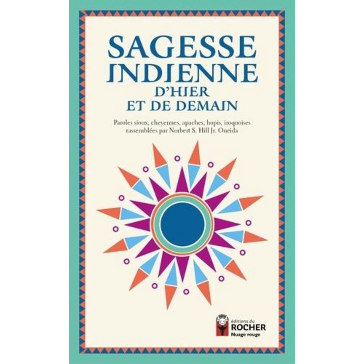 SAGESSE INDIENNE D'HIER ET DE DEMAIN, Hill Norbert S.