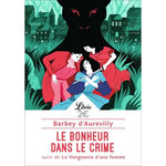 LE BONHEUR DANS LE CRIME. SUIVI DE LA VENGEANCE D'UNE FEMME, Barbey d'Aurevilly Jules Amédée