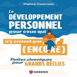 LE DEVELOPPEMENT PERSONNEL POUR CEUX QUI N'Y CROIENT PAS (ENCORE). PETITES CHRONIQUES POUR GRANDS DECLICS, Caverzasio Daphné