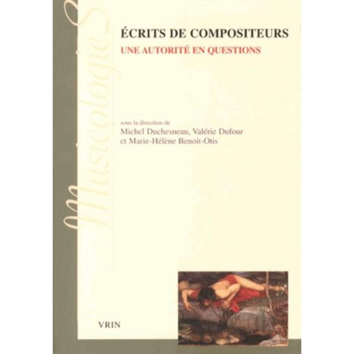 ECRITS DE COMPOSITEURS. UNE AUTORITE EN QUESTIONS (XIXE ET XXE SIECLES), Duchesneau Michel