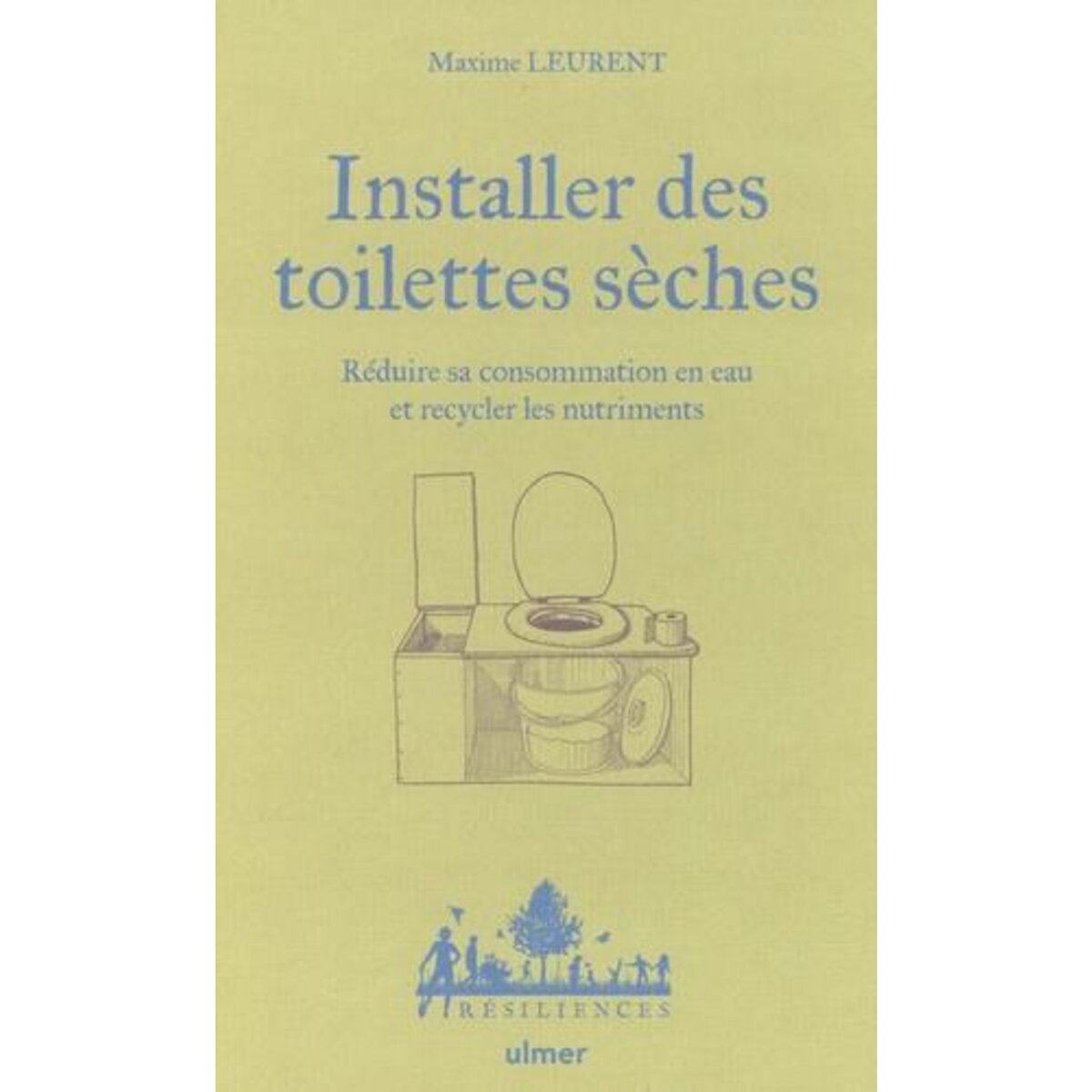 INSTALLER DES TOILETTES SECHES. REDUIRE SA CONSOMMATION EN EAU ET RECYCLER LES NUTRIMENTS, Leurent Maxime