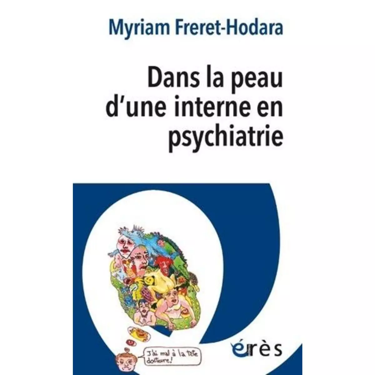  DANS LA PEAU D'UNE INTERNE EN PSYCHIATRIE, Freret-Odara Myriam