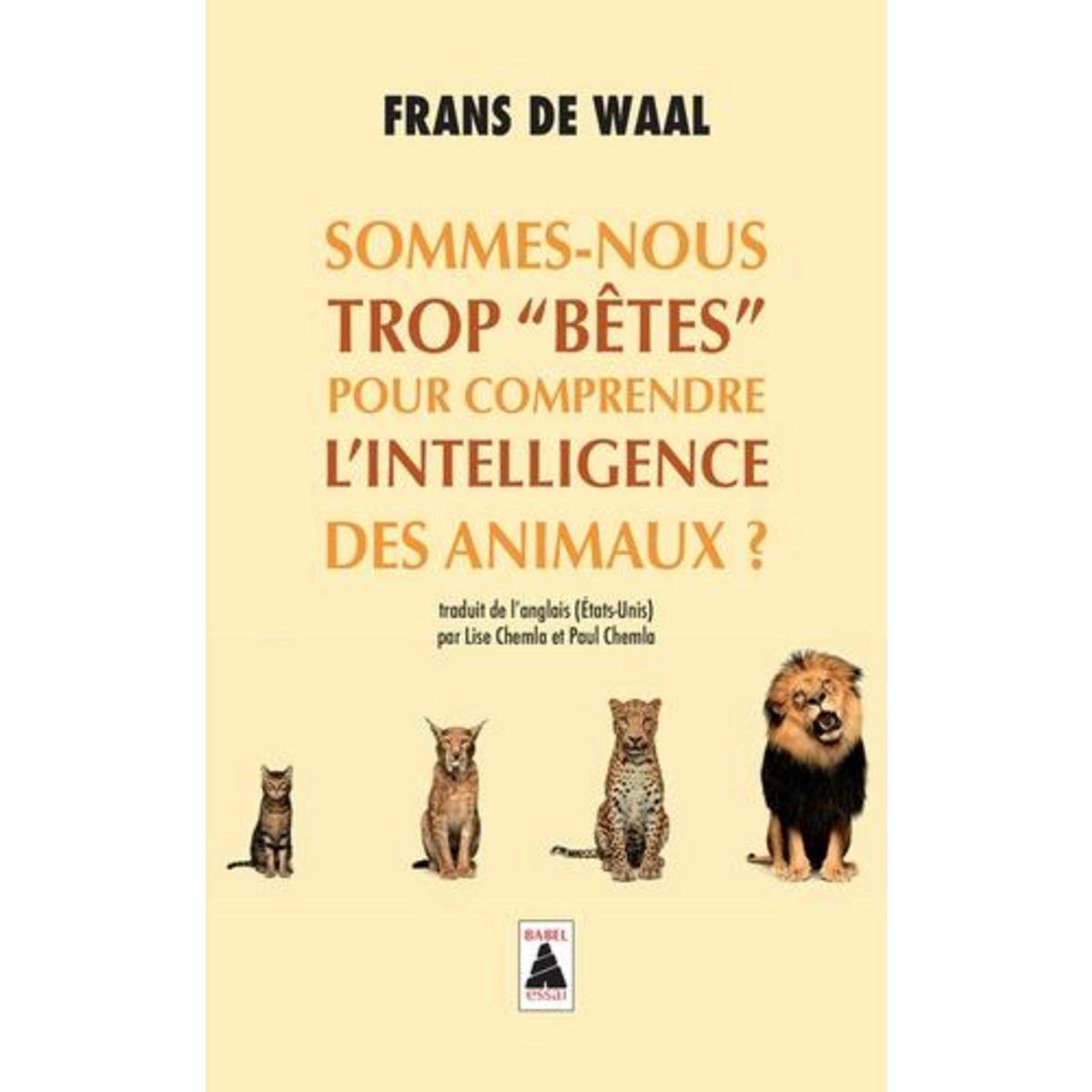 SOMMES-NOUS TROP  BETES  POUR COMPRENDRE L'INTELLIGENCE DES ANIMAUX ?, Waal Frans de