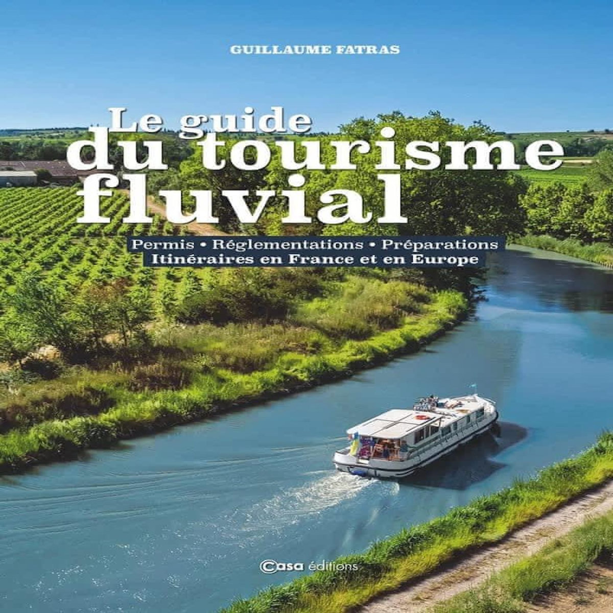 LE GUIDE DU TOURISME FLUVIAL, Fatras Guillaume