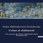 CRIME ET CHATIMENT, Dostoïevski Fédor Mikhaïlovitch