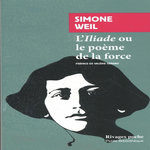 L'ILIADE OU LE POEME DE LA FORCE. ET AUTRES ESSAIS SUR LA GUERRE, Weil Simone