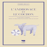L'ANDROSACE ET LE COCHON. LA PLANTE, L'ANIMAL, POUR UNE RELATION PLUS JUSTE AVEC LE VIVANT, Rigaux Pierre