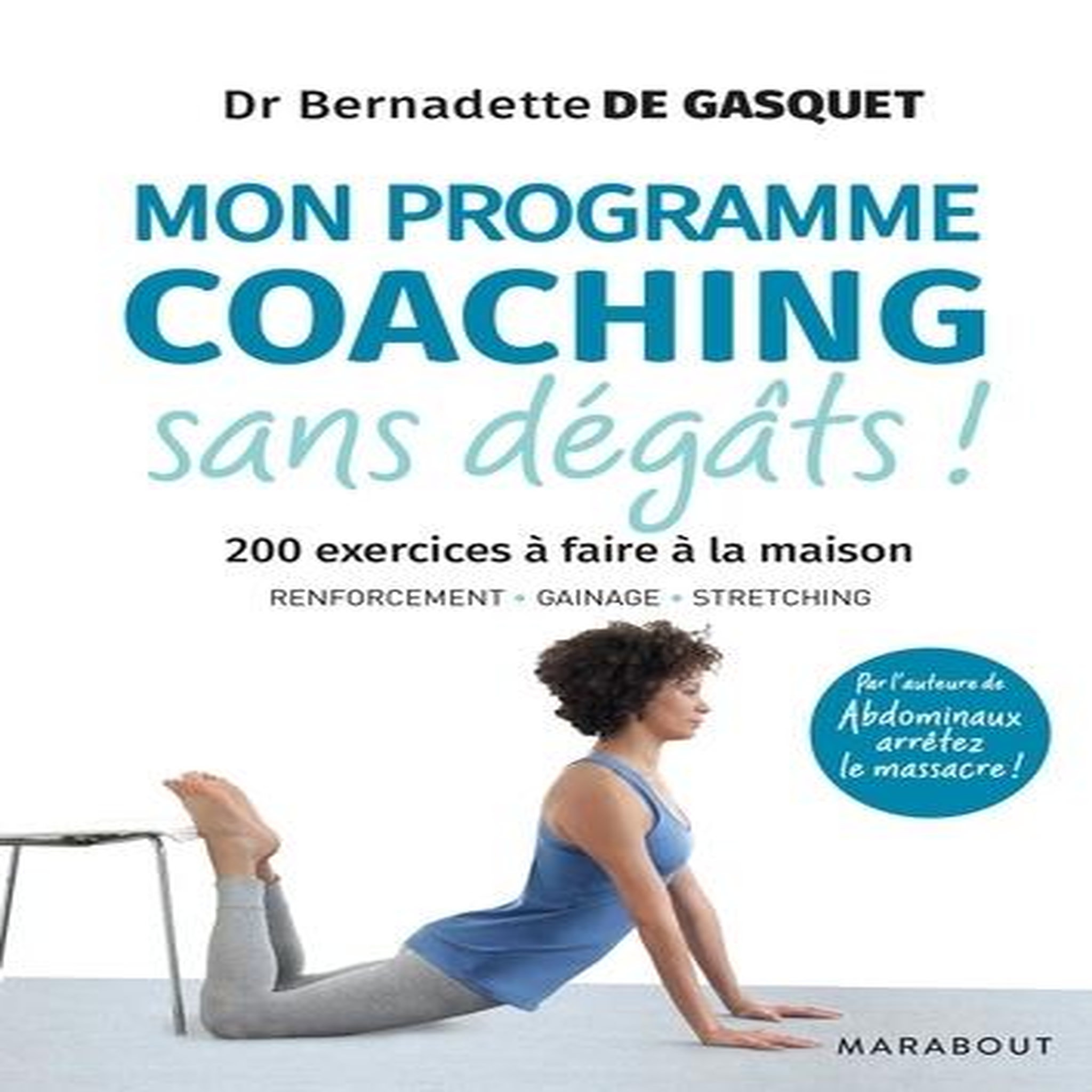 MON PROGRAMME COACHING SANS DEGATS ! 200 EXERCICES A FAIRE A LA MAISON, Gasquet Bernadette de