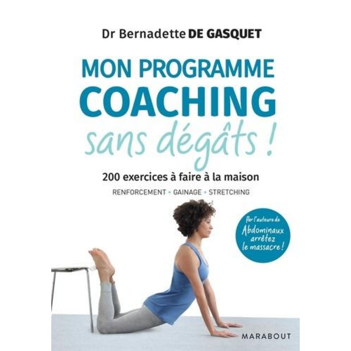 MON PROGRAMME COACHING SANS DEGATS ! 200 EXERCICES A FAIRE A LA MAISON, Gasquet Bernadette de