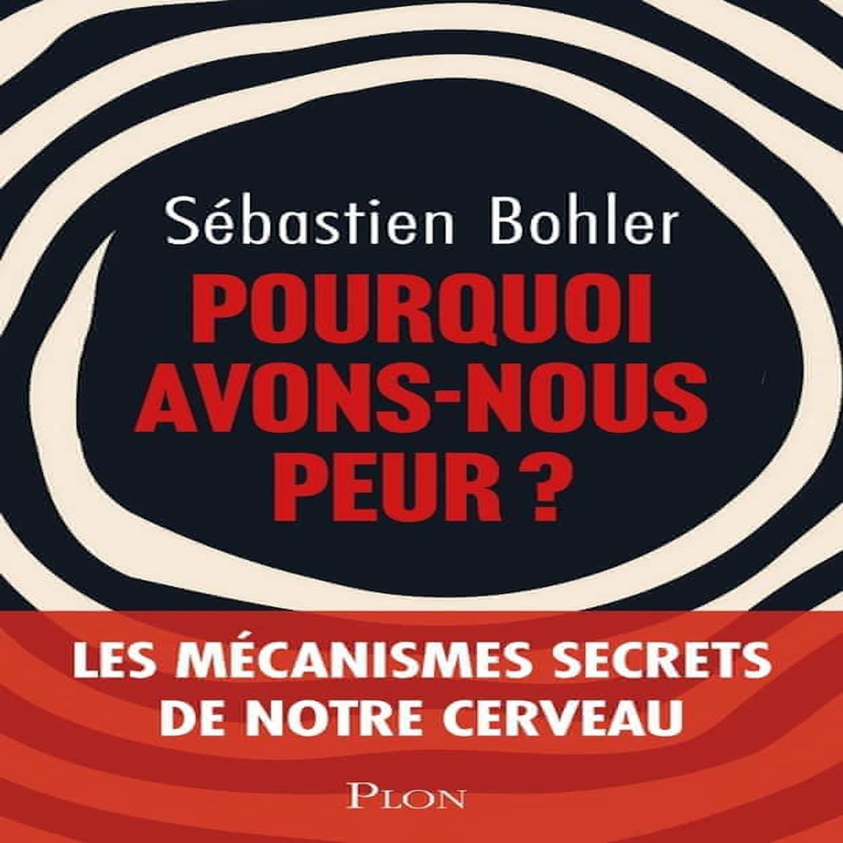 POURQUOI AVONS-NOUS PEUR ?, Bohler Sébastien