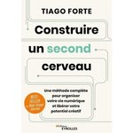 CONSTRUIRE UN SECOND CERVEAU. UNE METHODE COMPLETE POUR ORGANISER VOTRE VIE NUMERIQUE ET LIBERER VOTRE POTENTIEL CREATIF, Forte Tiago