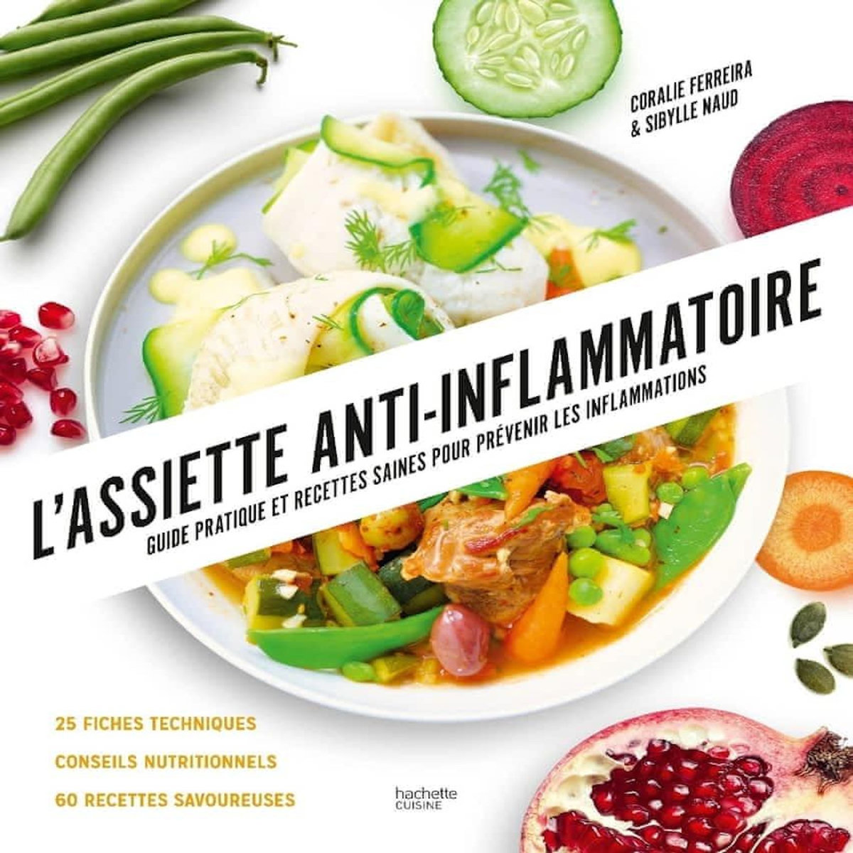 L'ASSIETTE ANTI-INFLAMMATOIRE. GUIDE PRATIQUE ET RECETTES SAINES POUR PREVENIR LES INFLAMMATIONS, Ferreira Coralie