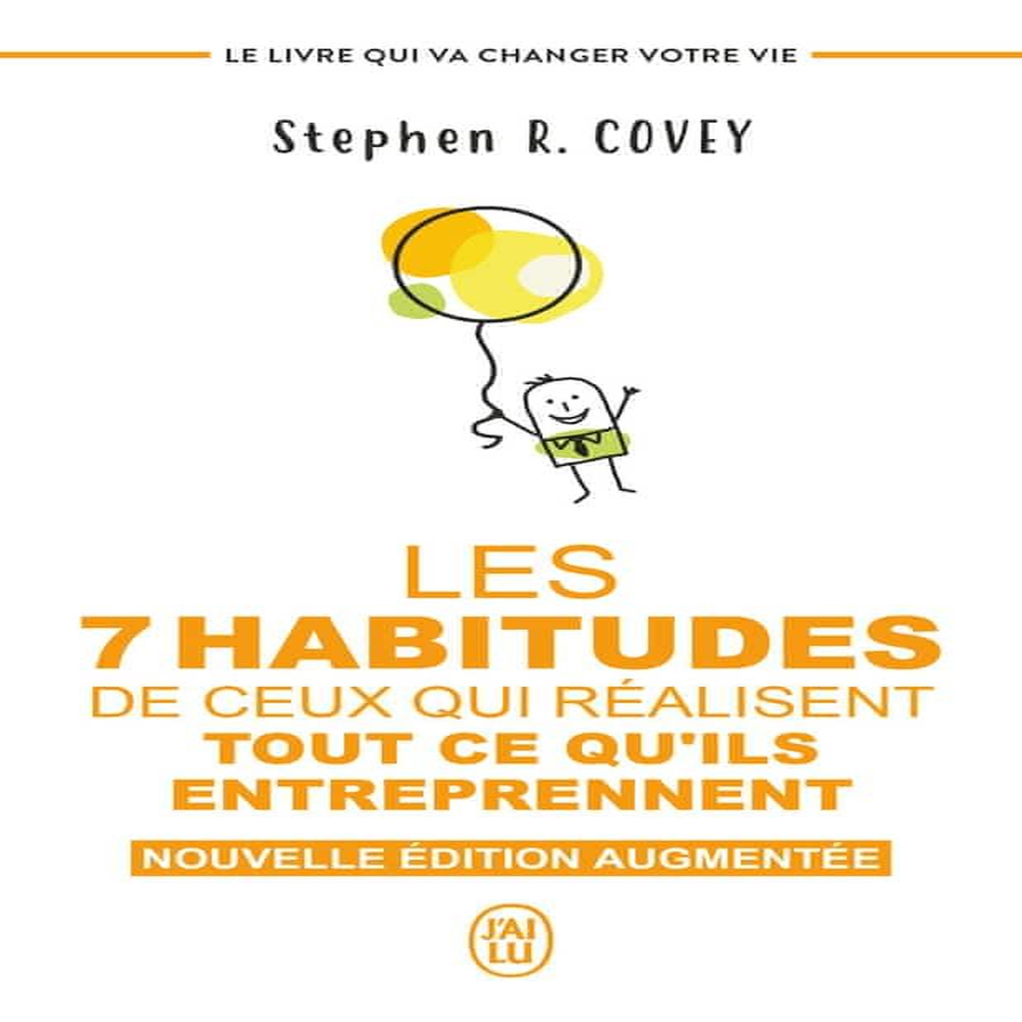 LES 7 HABITUDES DE CEUX QUI REALISENT TOUT CE QU'ILS ENTREPRENNENT. LE LIVRE QUI VA CHANGER VOTRE VIE, EDITION REVUE ET AUGMENTEE, Covey Stephen R.