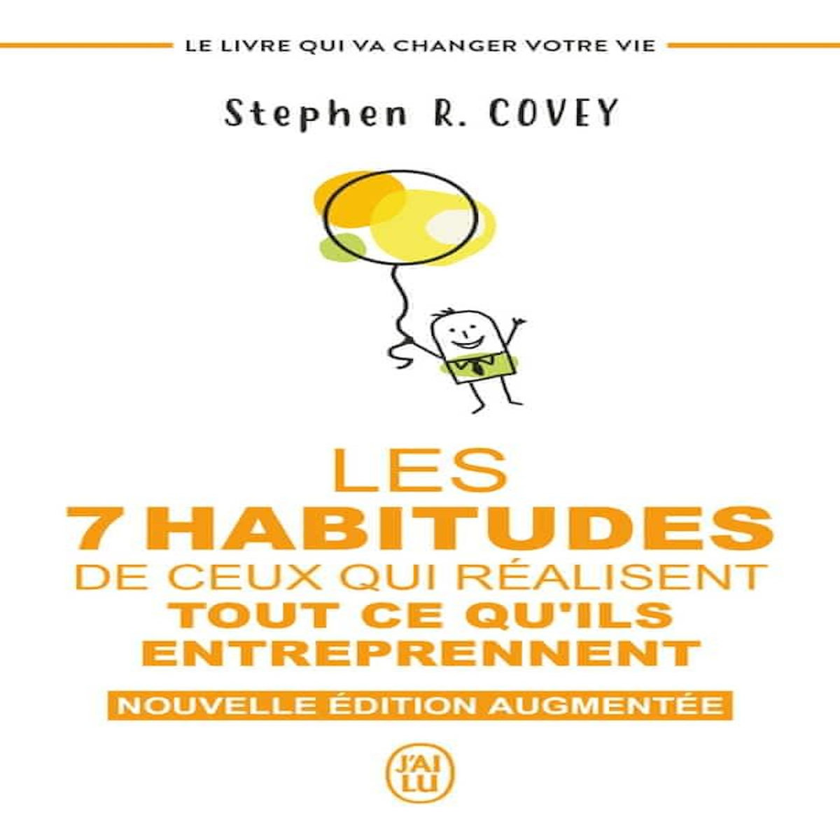 LES 7 HABITUDES DE CEUX QUI REALISENT TOUT CE QU'ILS ENTREPRENNENT. LE LIVRE QUI VA CHANGER VOTRE VIE, EDITION REVUE ET AUGMENTEE, Covey Stephen R.