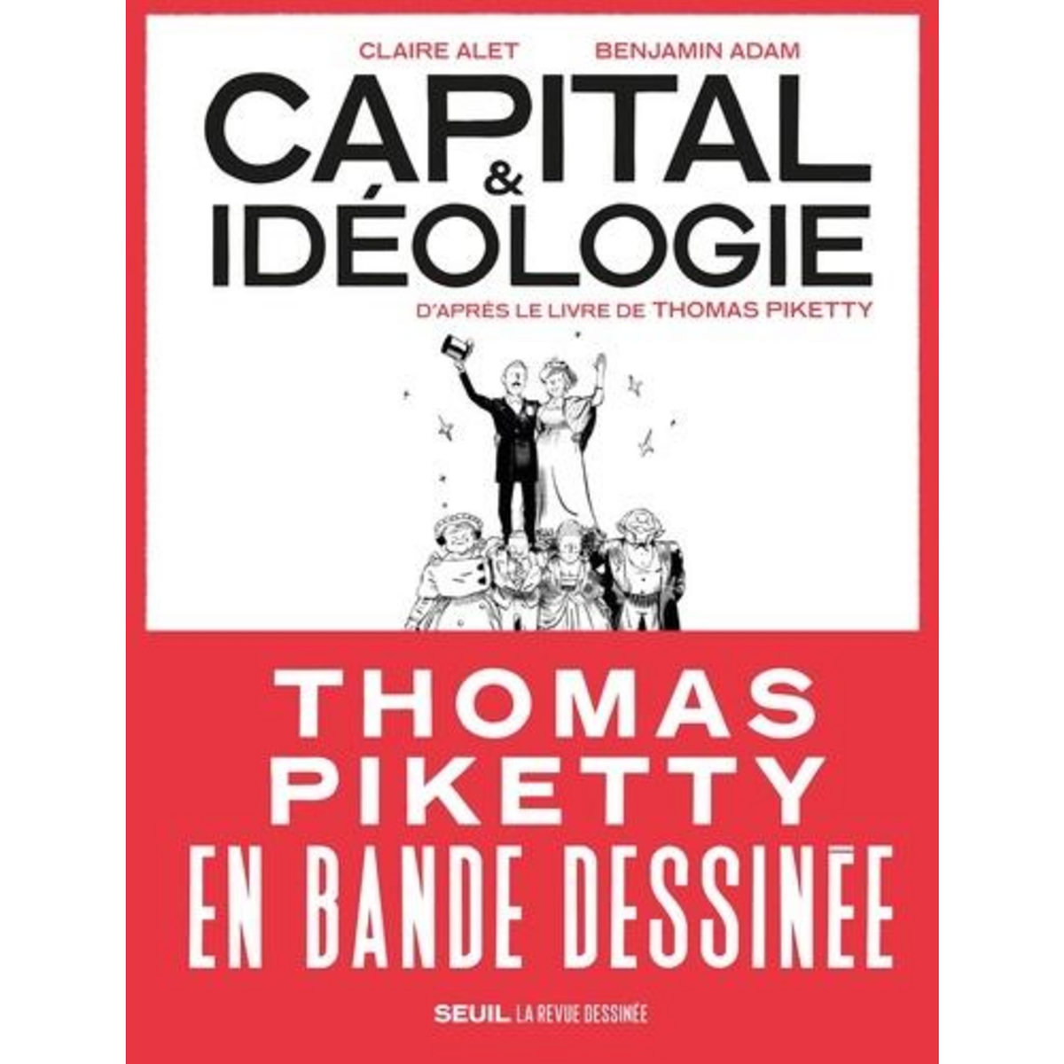 CAPITAL & IDEOLOGIE EN BANDE DESSINEE. D'APRES LE LIVRE DE THOMAS PIKETTY, Alet Claire
