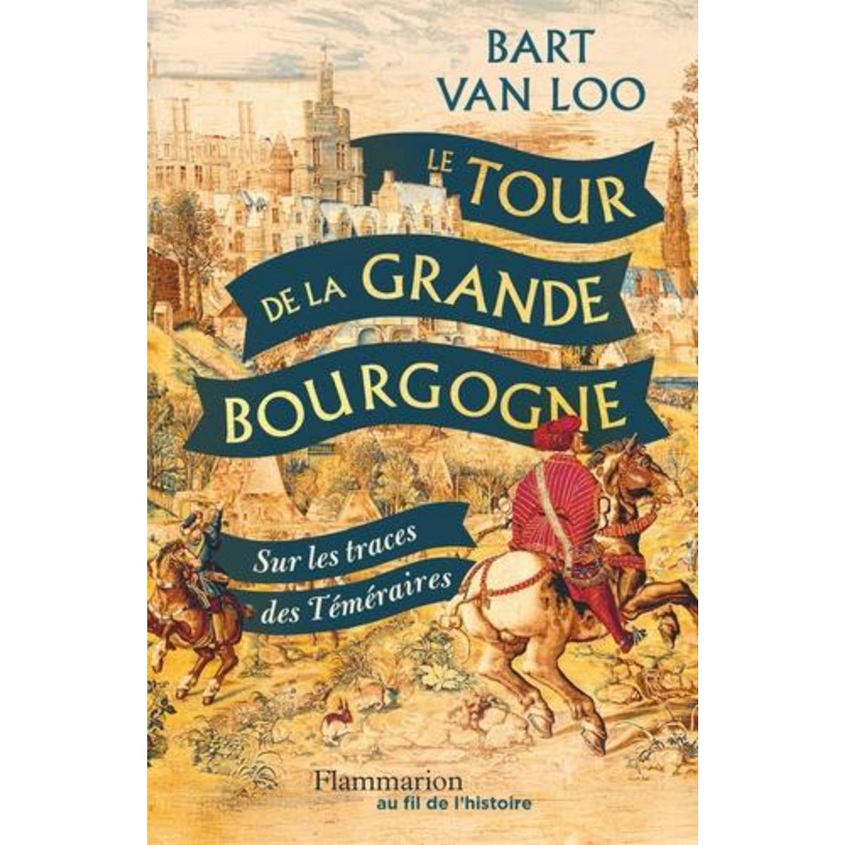 LE TOUR DE LA GRANDE BOURGOGNE. SUR LES TRACES DES TEMERAIRES, Van Loo Bart