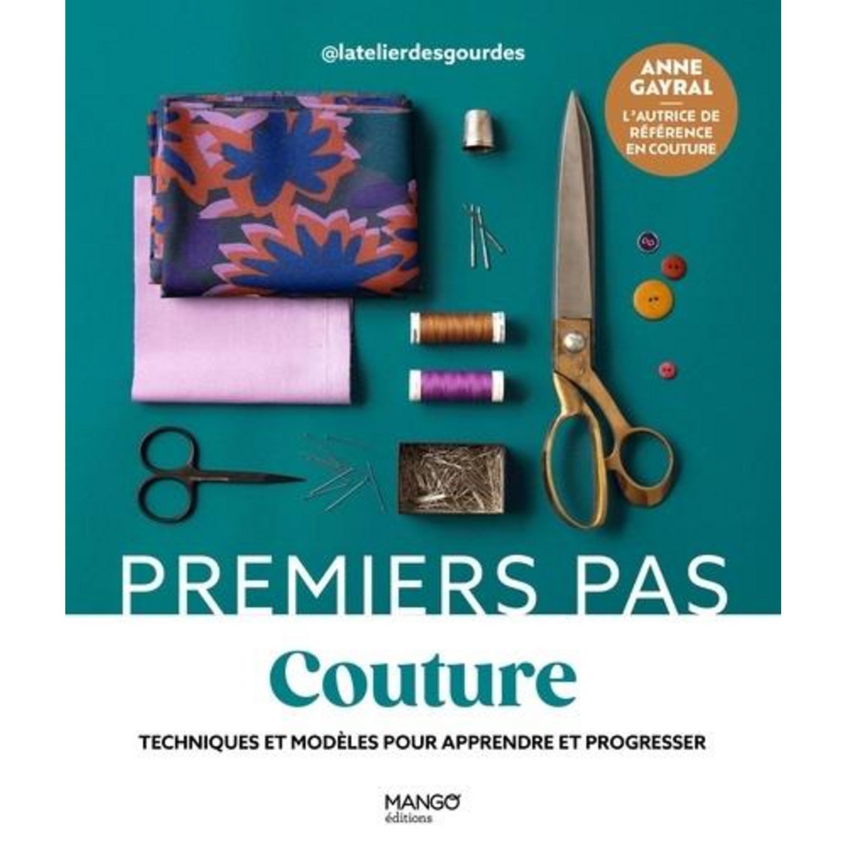 COUTURE. TECHNIQUES ET MODELES POUR APPRENDRE ET PROGRESSER, Gayral Anne