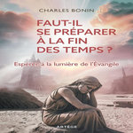 FAUT-IL SE PREPARER A LA FIN DES TEMPS ? ESPERER A LA LUMIERES DE L'EVANGILE, Bonin Charles
