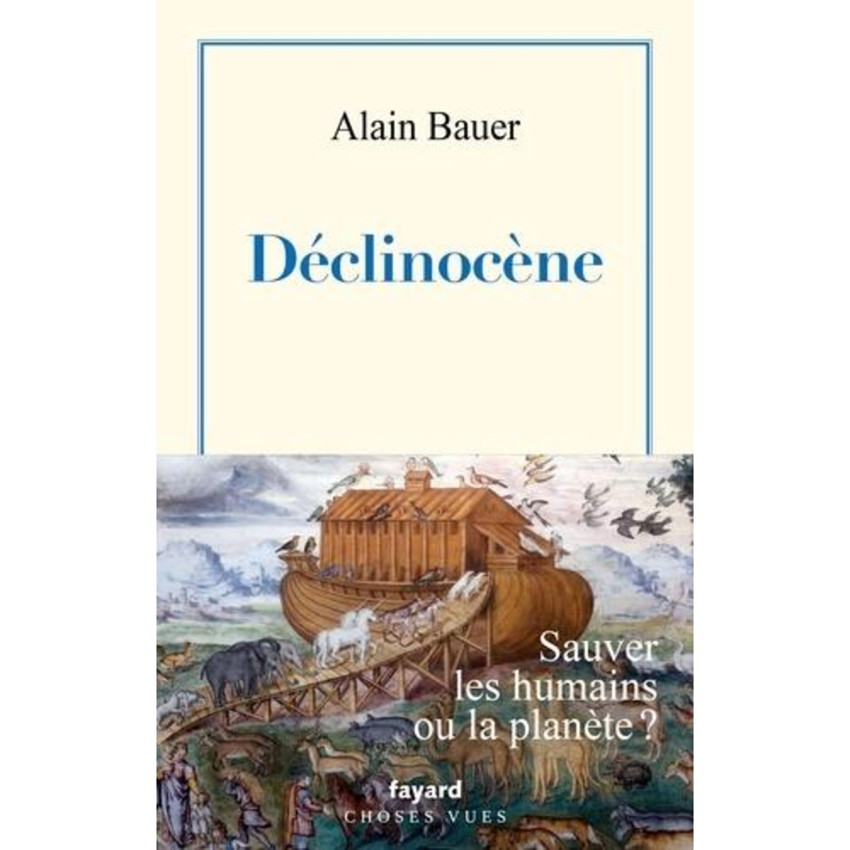LA GLOBALISATION PITEUSE. TOME 4, DECLINOCENE : SAUVER LES HUMAINS OU LA PLANETE ?, Bauer Alain