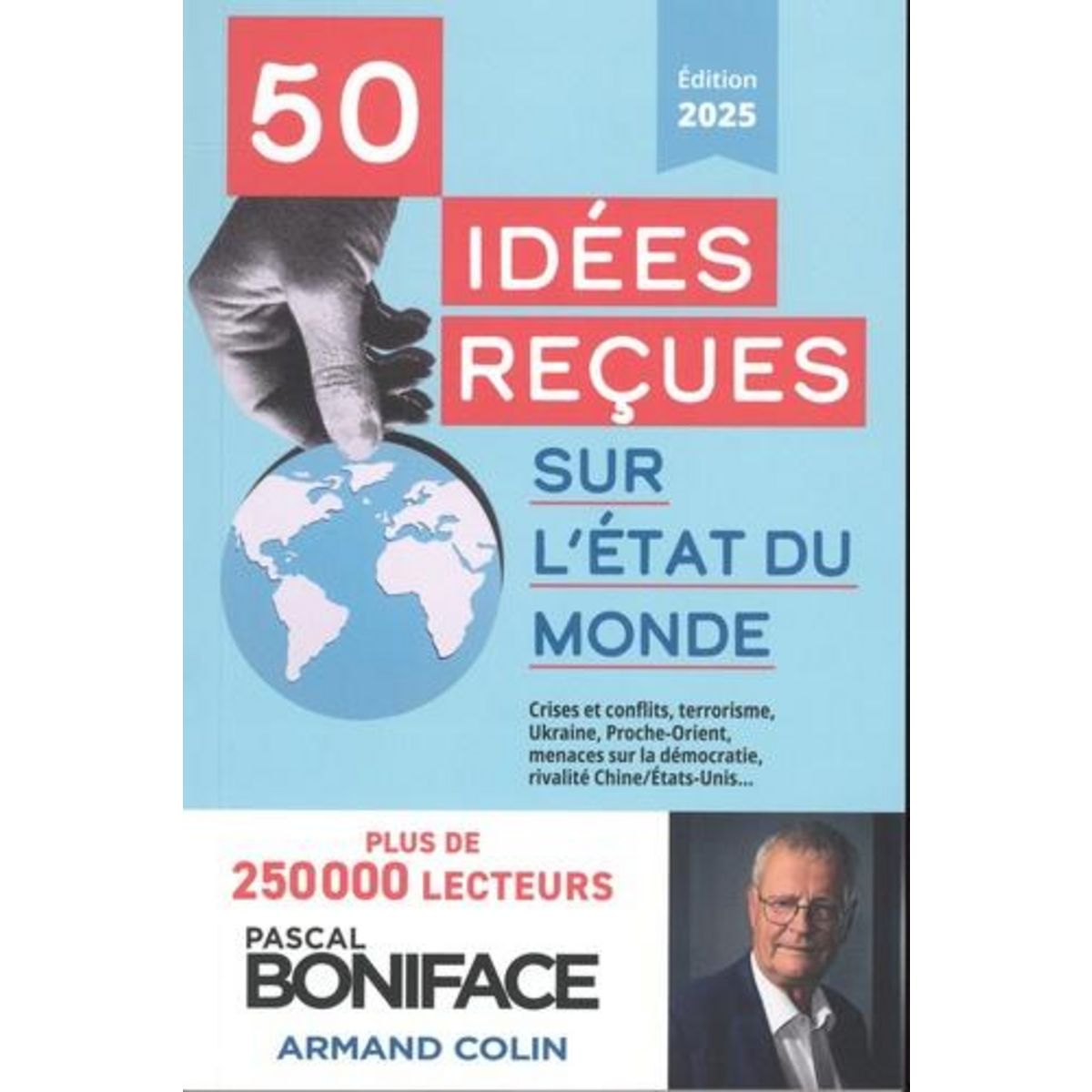 50 IDEES RECUES SUR L'ETAT DU MONDE. EDITION 2025, Boniface Pascal