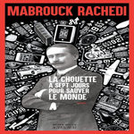 LA CHOUETTE A SEPT JOURS POUR SAUVER LE MONDE, Rachedi Mabrouck
