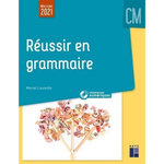 REUSSIR EN GRAMMAIRE AU CM + RESSOURCES NUMERIQUES. EDITION 2021, Lauzeille Muriel