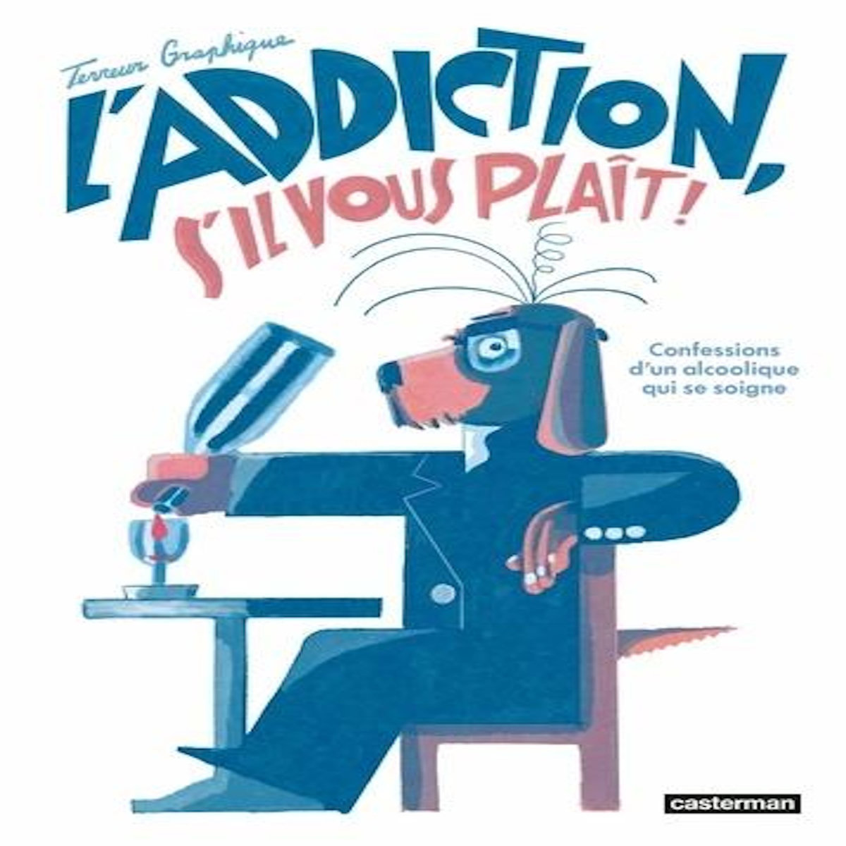 L'ADDICTION S'IL VOUS PLAIT. CONFESSIONS D'UN ALCOOLIQUE QUI SE SOIGNE, Terreur graphique