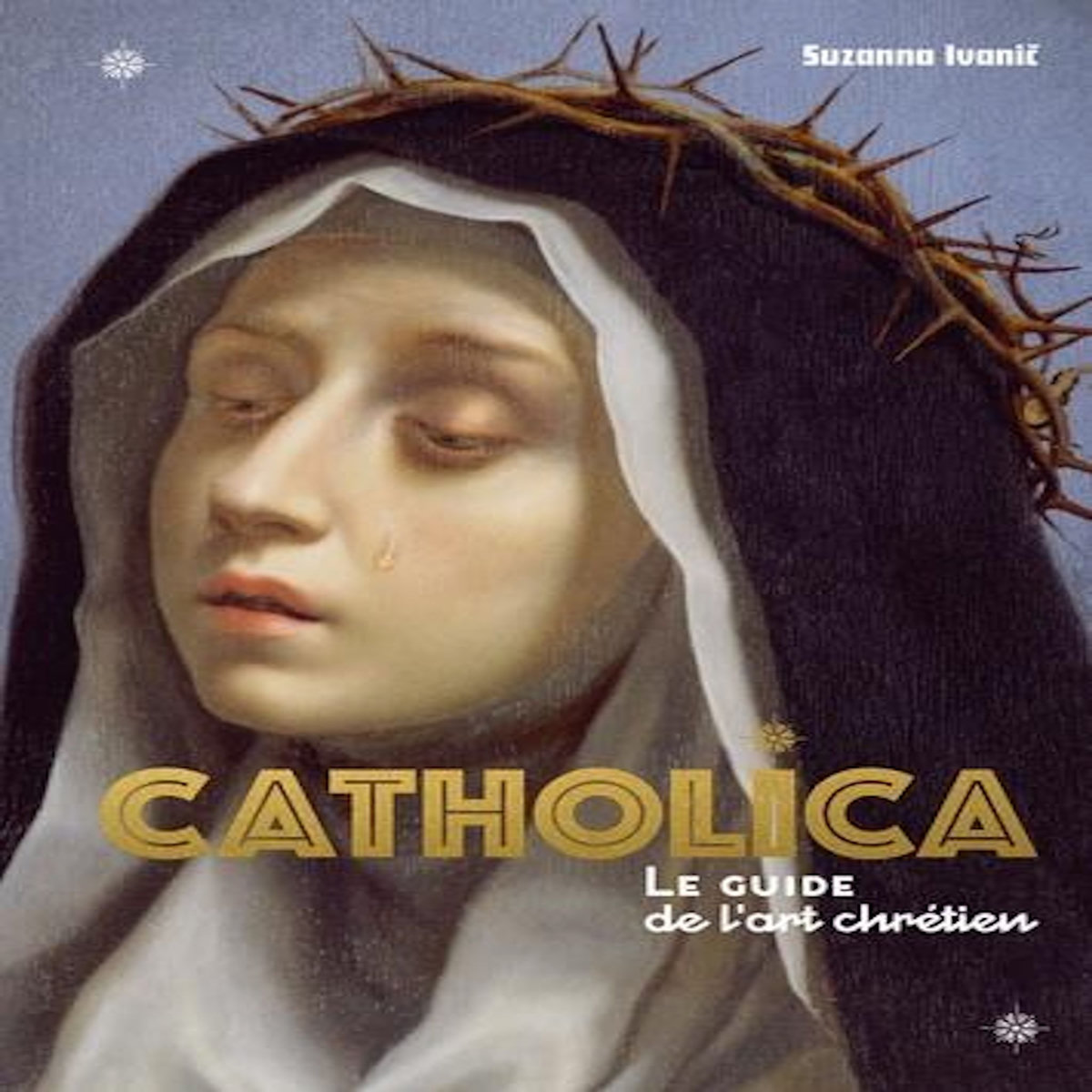 CATHOLICA. LE GUIDE LE L'ART CHRETIEN, Ivanic Suzanna