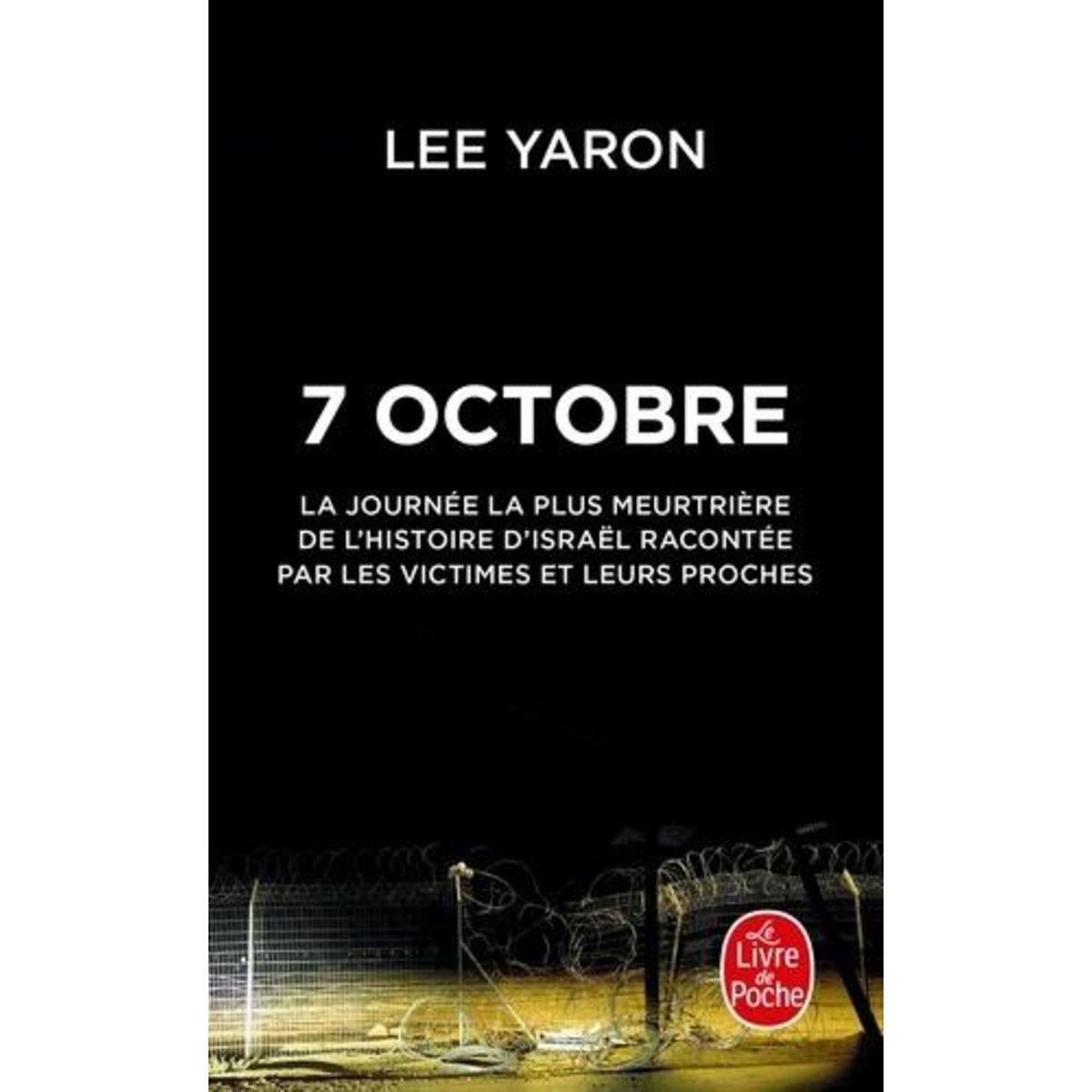 7 OCTOBRE. LA JOURNEE LA PLUS MEURTRIERE DE L'HISTOIRE D'ISRAEL RACONTEE PAR LES VICTIMES ET LEURS PROCHES, EDITION REVUE ET CORRIGEE, Yaron Lee