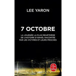 7 OCTOBRE. LA JOURNEE LA PLUS MEURTRIERE DE L'HISTOIRE D'ISRAEL RACONTEE PAR LES VICTIMES ET LEURS PROCHES, EDITION REVUE ET CORRIGEE, Yaron Lee