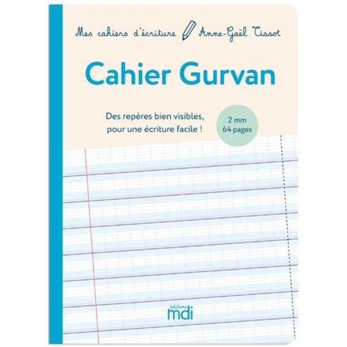 CAHIER GURVAN 2MM. DES REPERES BIEN VISIBLES POUR UNE ECRITURE FACILE ! [ADAPTE AUX DYS], Tissot Anne-Gaël