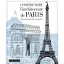 COMPRENDRE L'ARCHITECTURE DE PARIS. DECODER LA VILLE LUMIERE, Rogers Chris