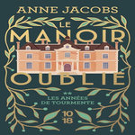 LE MANOIR OUBLIE TOME 2 : LES ANNEES DE TOURMENTE, Jacobs Anne