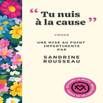 TU NUIS A LA CAUSE . #WOKE, Rousseau Sandrine