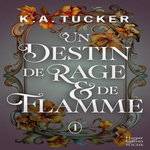 UN DESTIN DE RAGE & DE FLAMME TOME 1 , Tucker K. A.