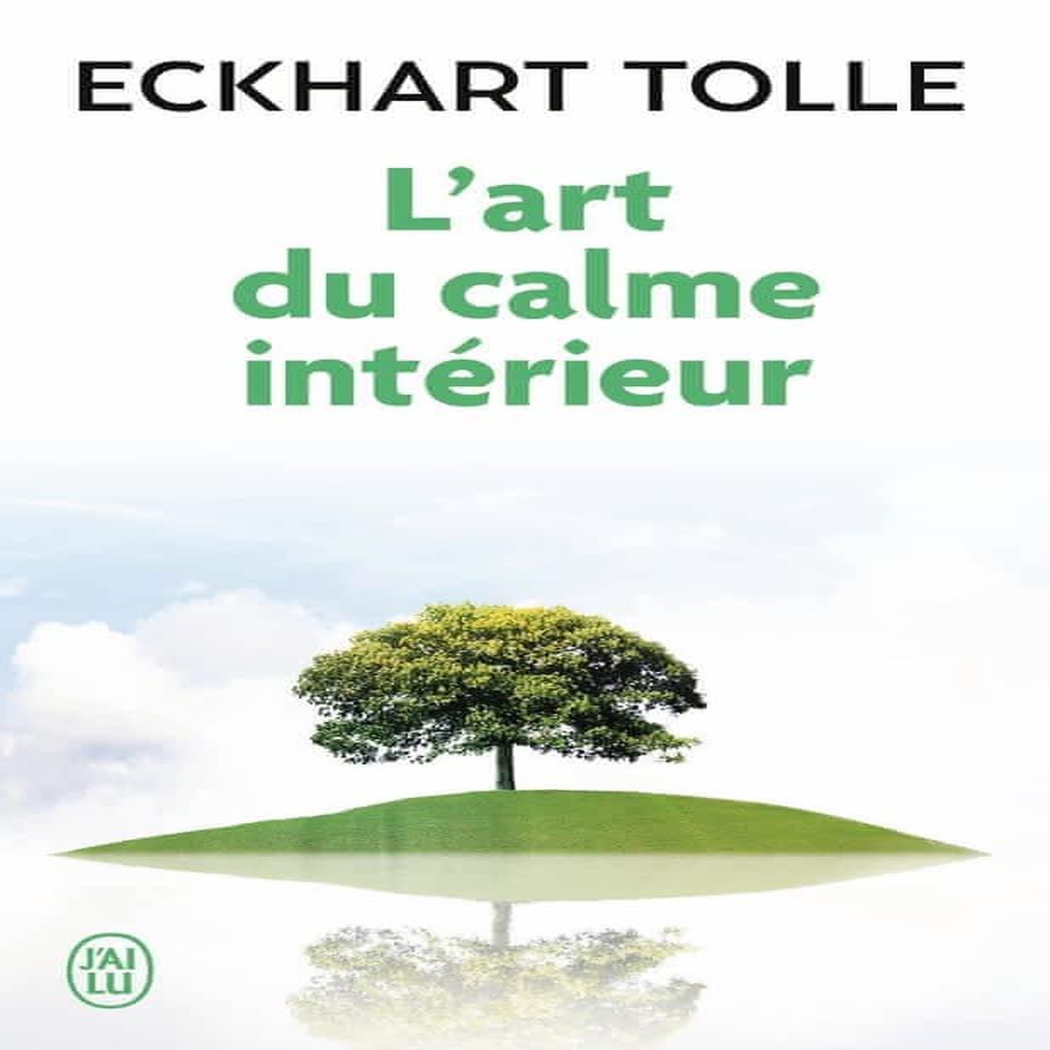 L'ART DU CALME INTERIEUR. A L'ECOUTE DE SA NATURE ESSENTIELLE, Tolle Eckhart
