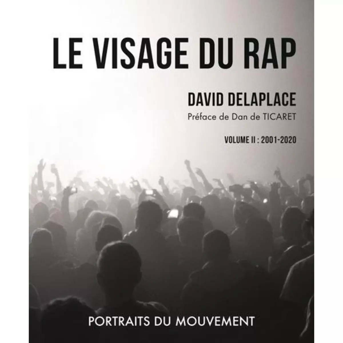 LE VISAGE DU RAP : PORTRAITS DU MOUVEMENT. VOLUME II : 2001 - 2020, Delaplace David