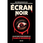 ECRAN NOIR. LES HISTOIRES VRAIES DERRIERE LES FILMS D'HORREUR, Libiot Eric