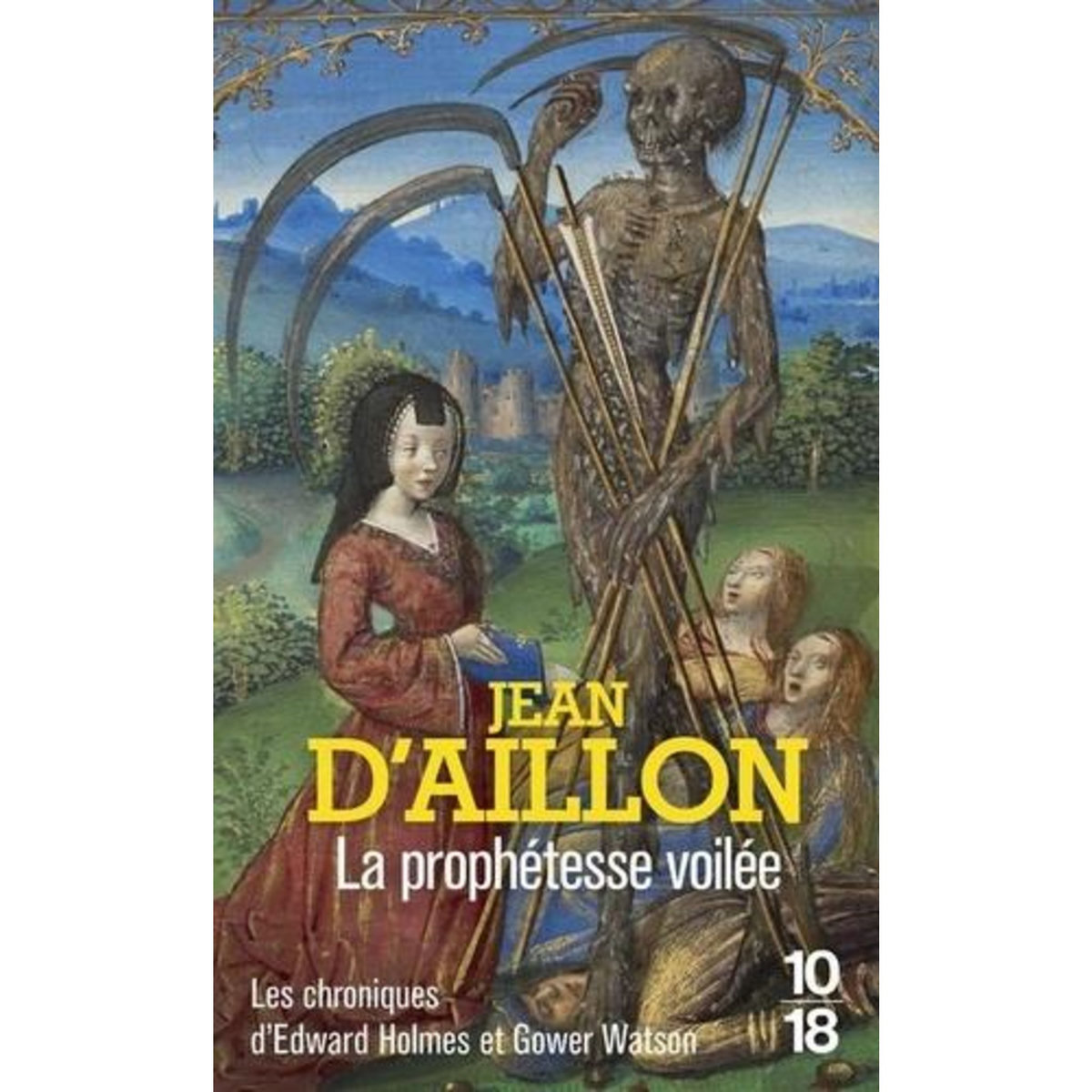 LA PROPHETESSE VOILEE. LES CHRONIQUES D'EDWARD HOLMES SOUS LA REGENCE DU DUC DE BEDFORD ET DURANT LA CRUELLE ET SANGLANTE GUERRE ENTRE LES ARMAGNACS ET LES BOURGUIGNONS, Aillon Jean d'
