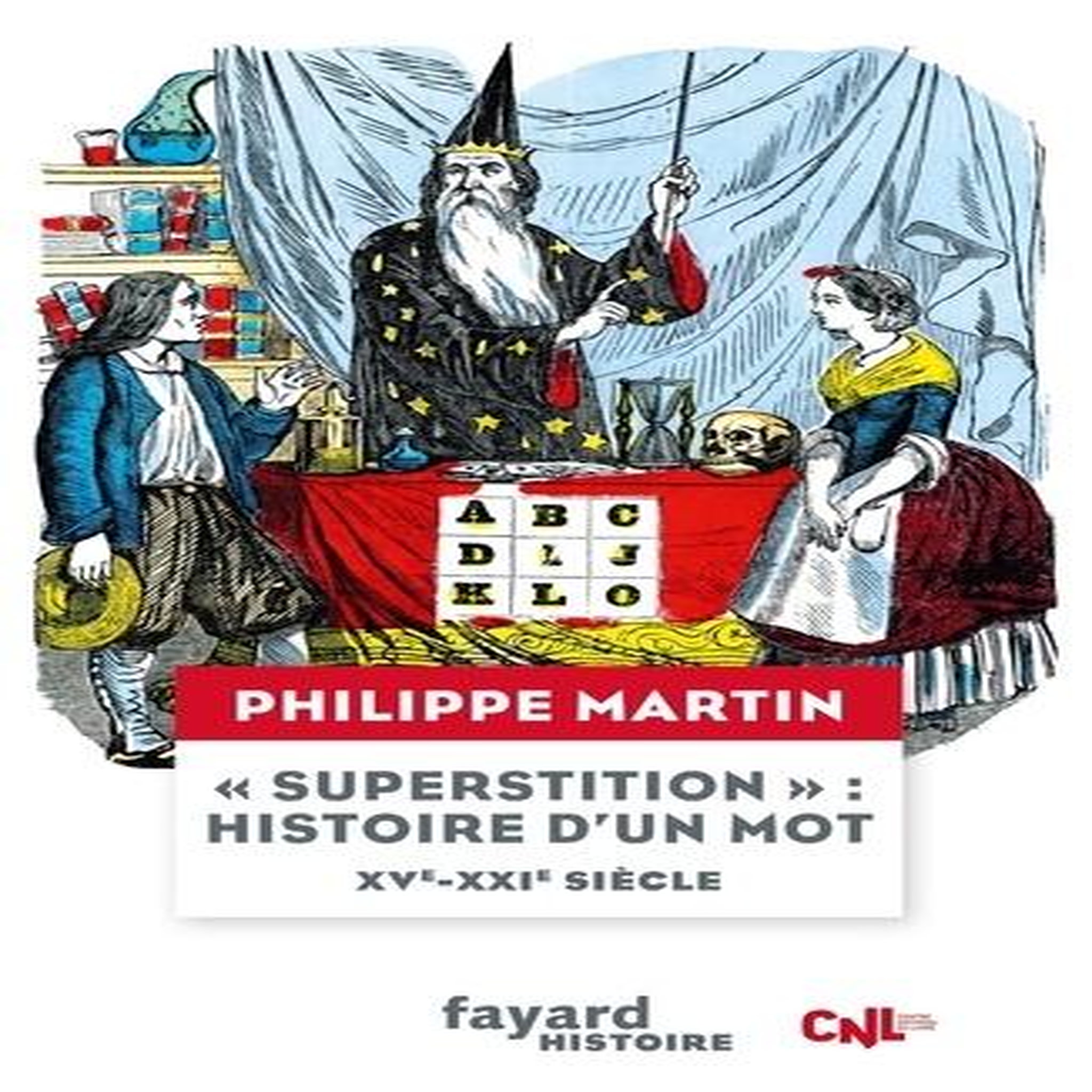 SUPERSTITION  : HISTOIRE D'UN MOT. XVE-XXIE SIECLE, Martin Philippe