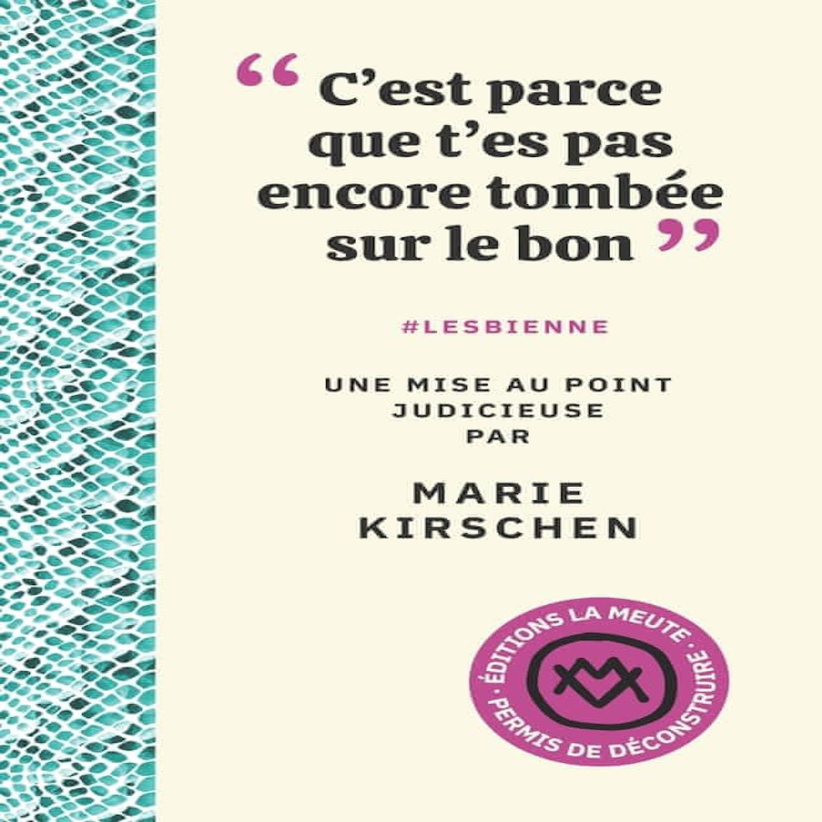 C'EST PARCE QUE T'ES PAS ENCORE TOMBEE SUR LE BON . #LESBIENNE, UNE MISE AU POINT JUDICIEUSE, Kirschen Marie