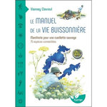 LE MANUEL DE LA VIE BUISSONNIERE. MANIFESTE POUR UNE CUEILLETTE SAUVAGE - 75 ESPECES COMESTIBLES, Clavreul Vianney