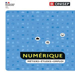 NUMERIQUE. METIERS, ETUDES, EMPLOI, ONISEP