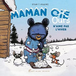 MAMAN OURS : MAMAN [OIE] OURS N'AIME PAS L'HIVER, Higgins Ryan T.