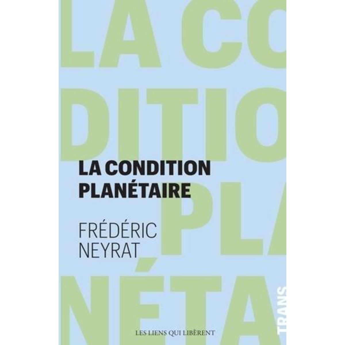 LA CONDITION PLANETAIRE. SORTIR DE L'ANTHROPOCENE, Neyrat Frédéric
